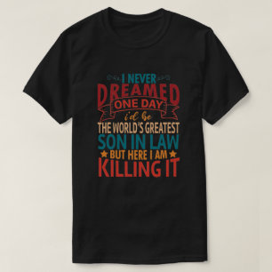 The World's Greatest Son In Law Son In Law Gift T-Shirt