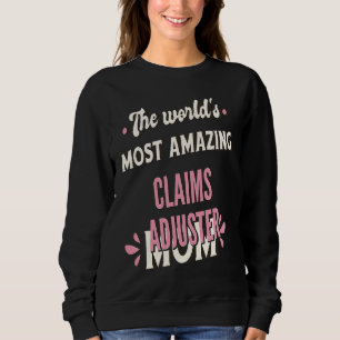 The World's Most Amazing Claims Adjuster Mom Sweatshirt