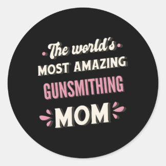 The World'S Most Amazing Gunsmithing Mum Classic Round Sticker