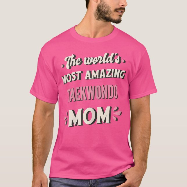 The World'S Most Amazing Taekwondo Mum T-Shirt (Front)
