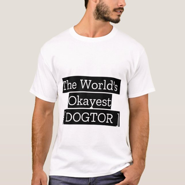 The World's Okayest Dogtor T-Shirt (Front)