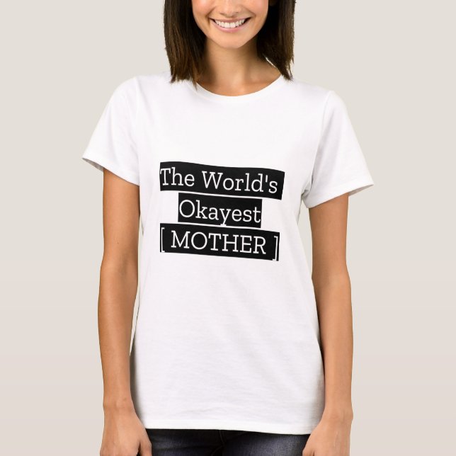 The World's Okayest Mother T-Shirt (Front)