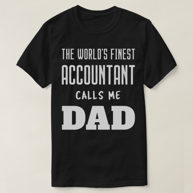 The Worldx27s Finest Accountant Calls Me Dad Proud T-Shirt (Design Front)