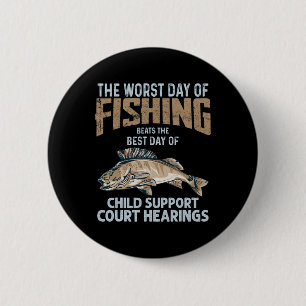 The Worst Day Of Fishing Beats Child Support Court 6 Cm Round Badge