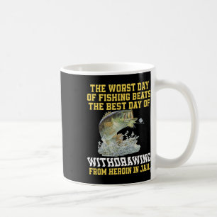 The Worst Day Of Fishing Beats The Best Day Of Wit Coffee Mug