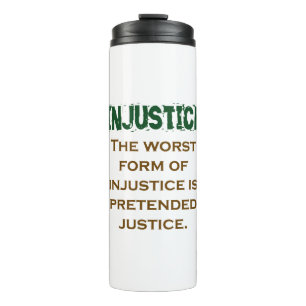 The Worst Form Of Injustice - Injustice Quote Thermal Tumbler
