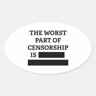 The Worst Part Of Censorship Is Oval Sticker