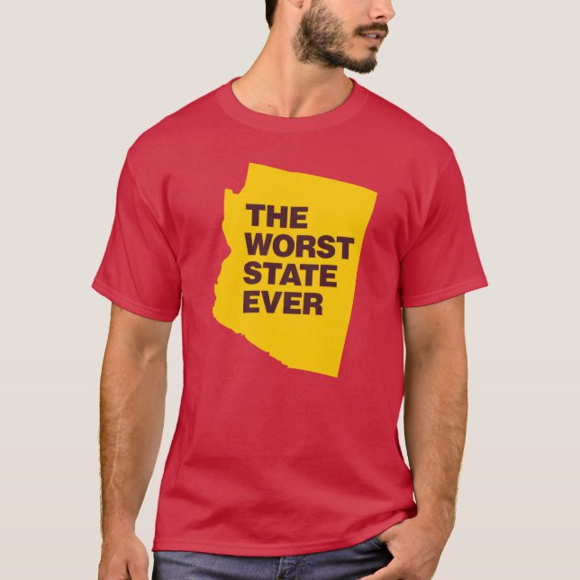 The Worst State Ever Funny Fans from Arizona T-Shirt (Front)