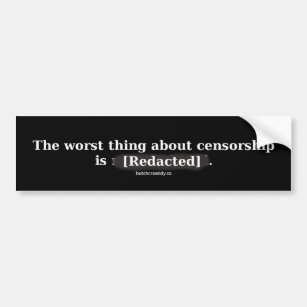 The Worst Thing About Censorship - Bumper Sticker