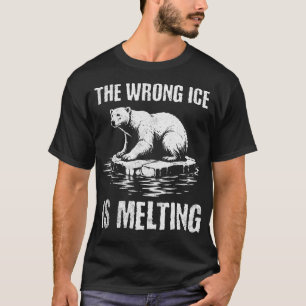 The Wrong ICE is Melting - Melt ICE T-Shirt