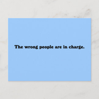 The wrong people are in charge postcard