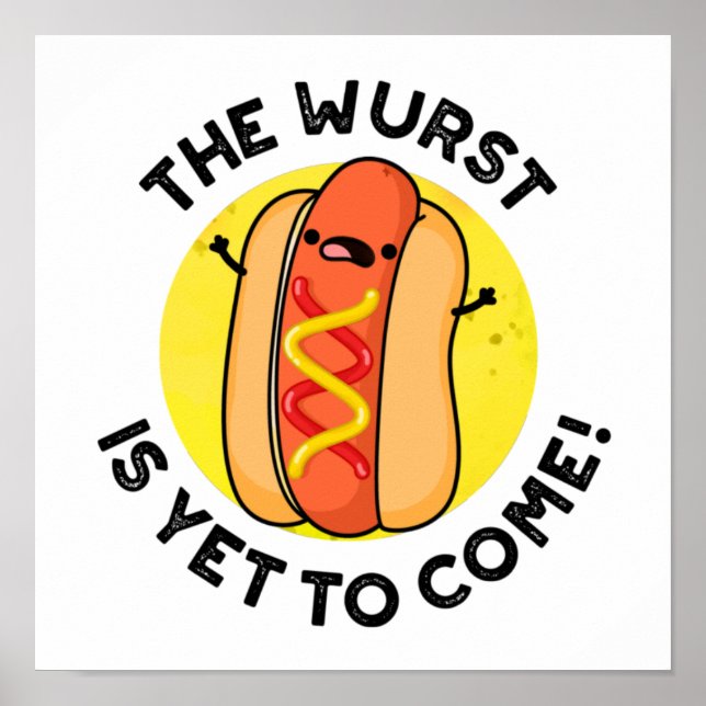 The Wurst Is Yet To Come Funny Hot Dog Pun  Poster (Front)