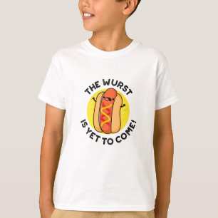 The Wurst Is Yet To Come Funny Hot Dog Pun T-Shirt