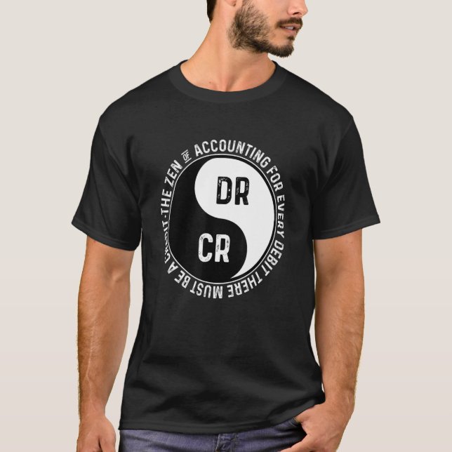 The Zen of Accounting For Every Debit There Must B T-Shirt (Front)