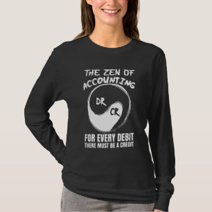 The Zen Of Accounting For Every Debit There Must B T-Shirt