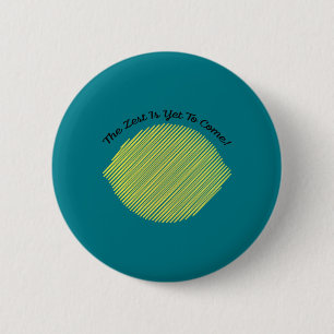 The Zest is Yet to Come Lemon 6 Cm Round Badge