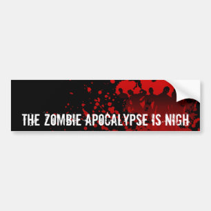 THE ZOMBIE APOCALYPSE is NIGH - bumpersticker Bumper Sticker