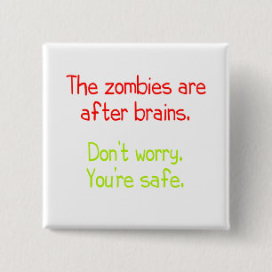 The zombies are after brains 15 cm square badge