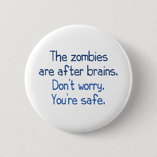 The zombies are after brains 6 cm round badge