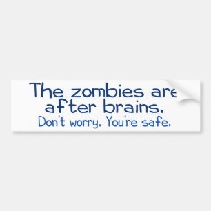 The zombies are after brains bumper sticker