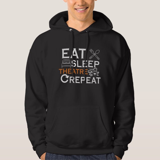 Theater Actor Eat Sleep Theatre Musical Show Lover Hoodie (Front)