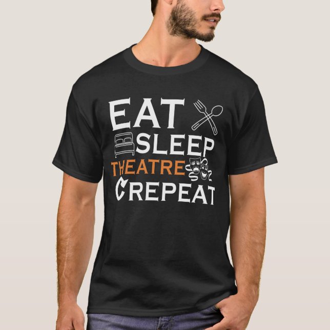 Theater Actor Eat Sleep Theatre Musical Show Lover T-Shirt (Front)