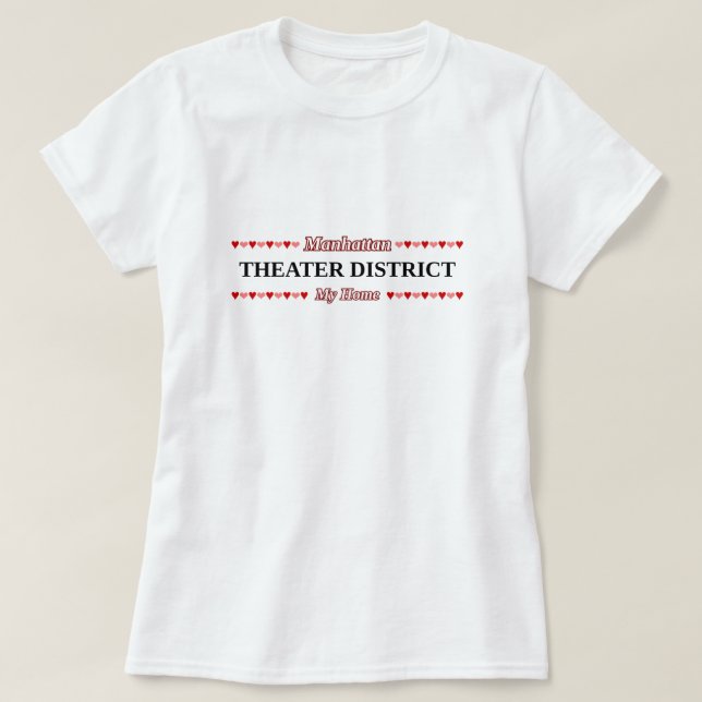 THEATER DISTRICT - My Home - Manhattan, NYC T-Shirt (Design Front)