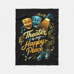 Theater Is My Happy Place Stage Musical Drama Gift Fleece Blanket