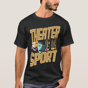 Theater Is My Sport Fun Theatre Actor Musical Thes T-Shirt