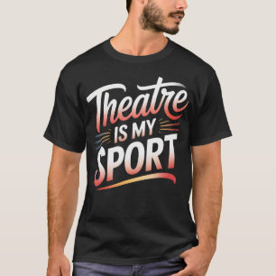 Theater Nerd Funny Musical Thespian Theatre Is My T-Shirt