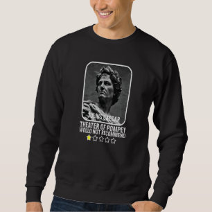 Theater Of Pompey Would Not Recommend Julius Caesa Sweatshirt