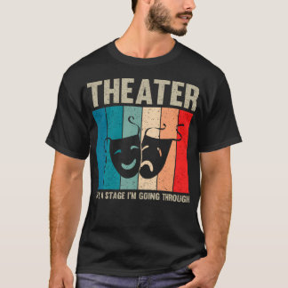 Theater Vintage It'S A Stage I'M Going Through Dra T-Shirt