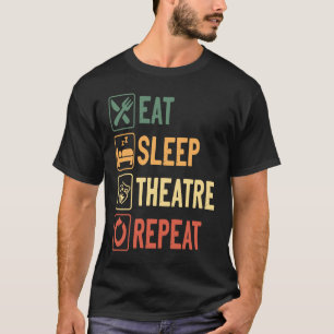 Theatre And Musicals Enthusiast Eat Sleep Theatre T-Shirt
