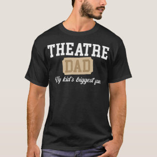 Theatre Dad Biggest Fan Theatre Actress Dad Theate T-Shirt