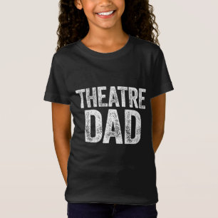 Theatre Dad Father's Day Actor Gift T-Shirt