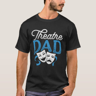 Theatre Dad Fine Musical Drama Fan Comedy Best Dad T-Shirt