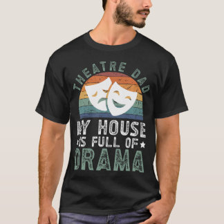 Theatre Dad Funny Theatre Actress Dad Theatre Acto T-Shirt