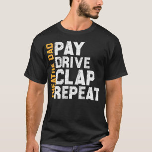 Theatre Dad Pay Drive Theatre Actress Dad Theatre T-Shirt