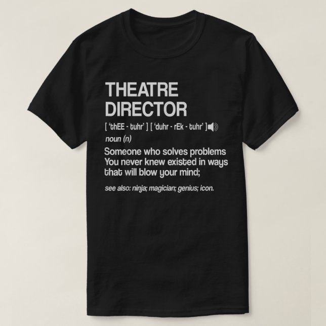 Theatre Director Definition Broadway Musical Theat T-Shirt (Design Front)