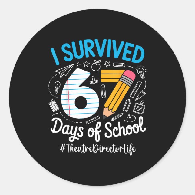 Theatre Director Survived 67 Days Of School Humor  Classic Round Sticker (Front)
