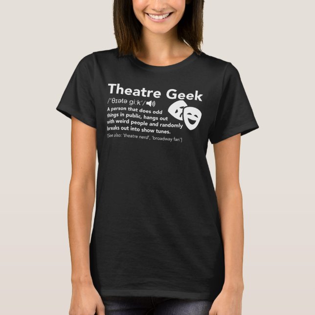 Theatre Geek Definition - Funny Musical Theater T-Shirt (Front)