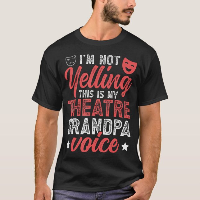 Theatre Grandpa Voice Theatre Actor Grandpa Theate T-Shirt (Front)