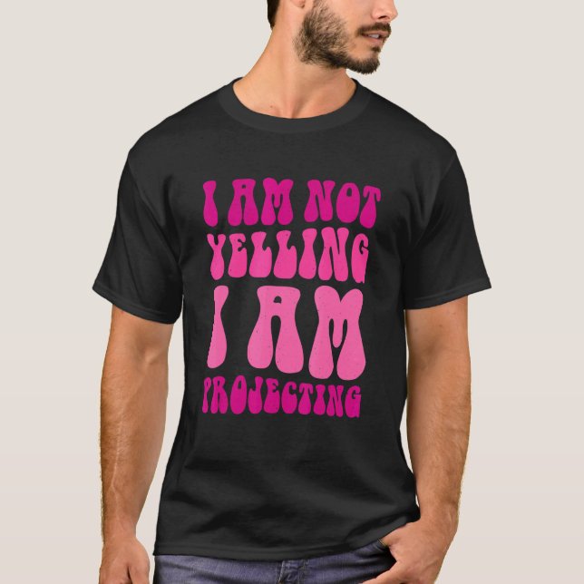 Theatre I Am Not Yelling I Am Projecting 2 T-Shirt (Front)