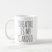 Theatre Is My Cardio Funny Drama Saying