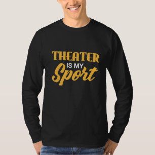 Theatre Is My Spor Acting Theatre T-Shirt
