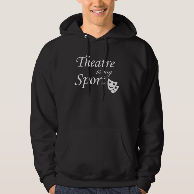Theatre Is My Spor Theatre Actors Actress Entertai Hoodie (Front)