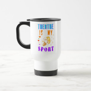 Theatre Is My Sport Actor Drama Travel Mug