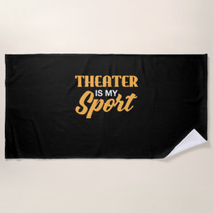 Theatre Is My Sport Beach Towel