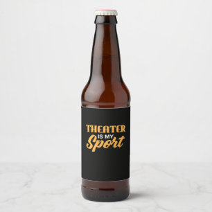 Theatre Is My Sport Beer Bottle Label