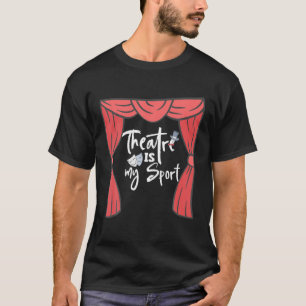 Theatre Is My Sport, Broadway Lover Drama Acting T T-Shirt